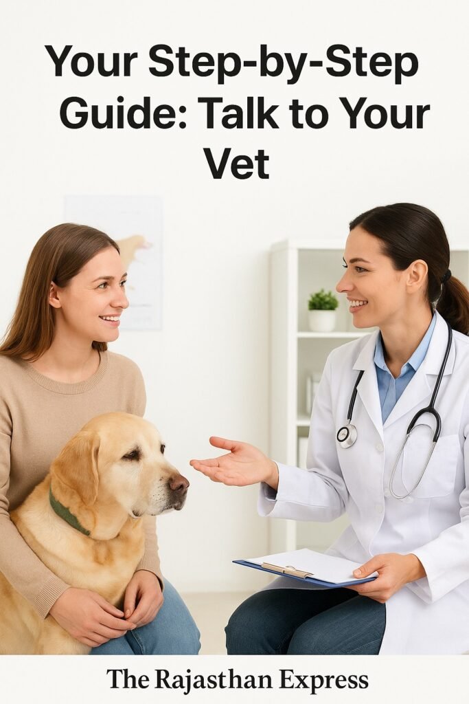 Your Step-by-Step Guide Talk to Your Vet